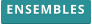 ENSEMBLES